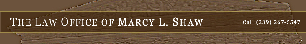 The Law Offices of Marcy L. Shaw - Call Firm: (239) 267-5547 - 1789 Hough Street, Fort Myers, FL 33901